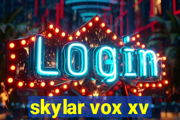 skylar vox xv